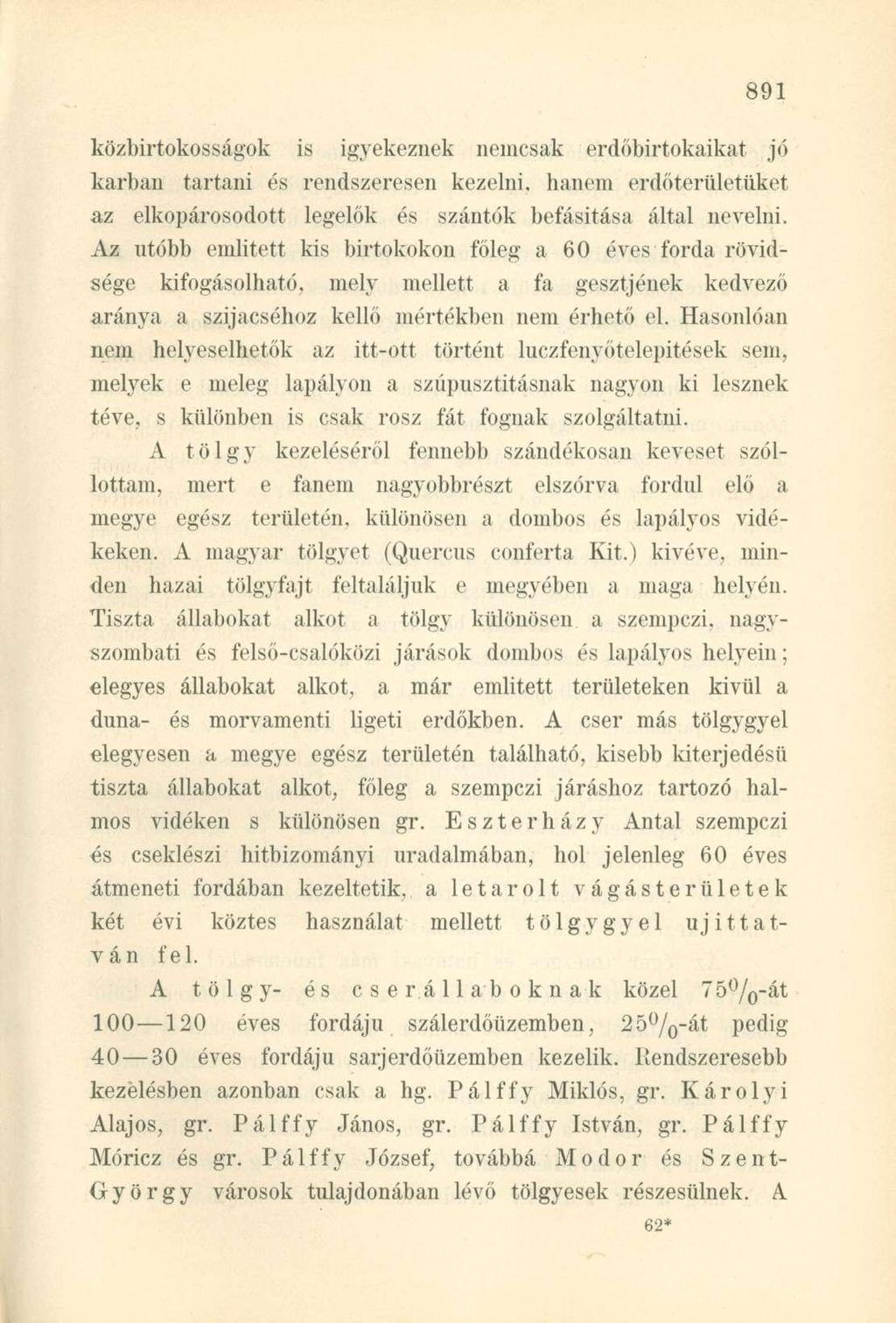 közbirtokosságok is igyekeznek nemcsak erdőbirtokaikat jó karban tartani és rendszeresen kezelni, hanem erdőterületüket az elkopárosodott legelők és szántók befásitása által nevelni.