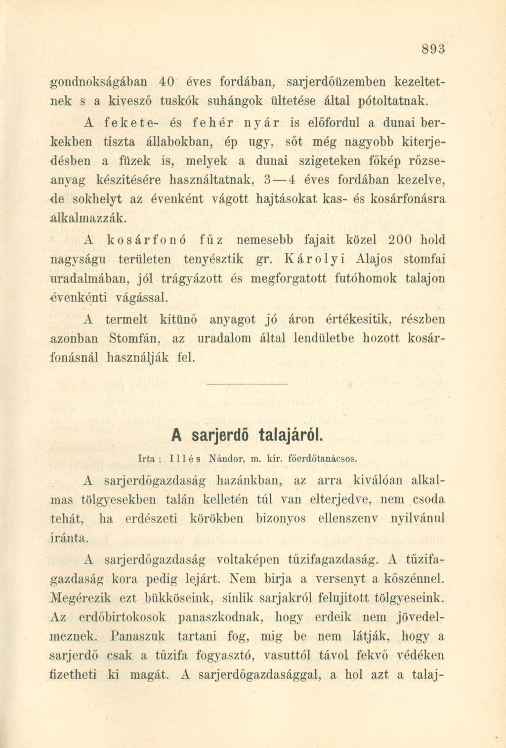 gondnokságában 40 éves fordában, sarjerdőüzemben kezeltetnek s a kivesző tuskók suhangok ültetése által pótoltatnak.