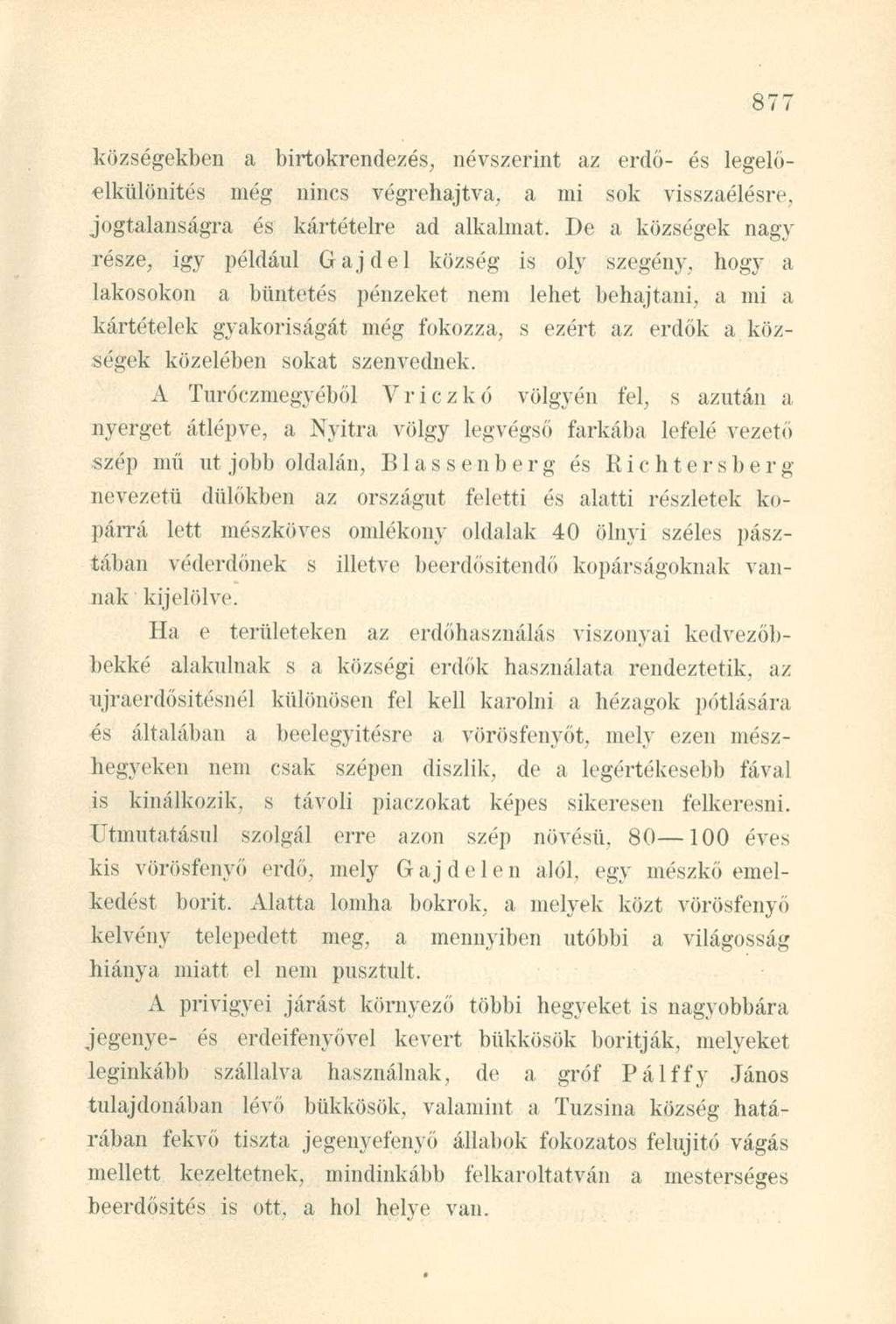községekben a birtokrendezés, névszerint az erdő- és legelőelkülönités még nincs végrehajtva, a mi sok visszaélésre, jogtalanságra és kártételre ad alkalmat.
