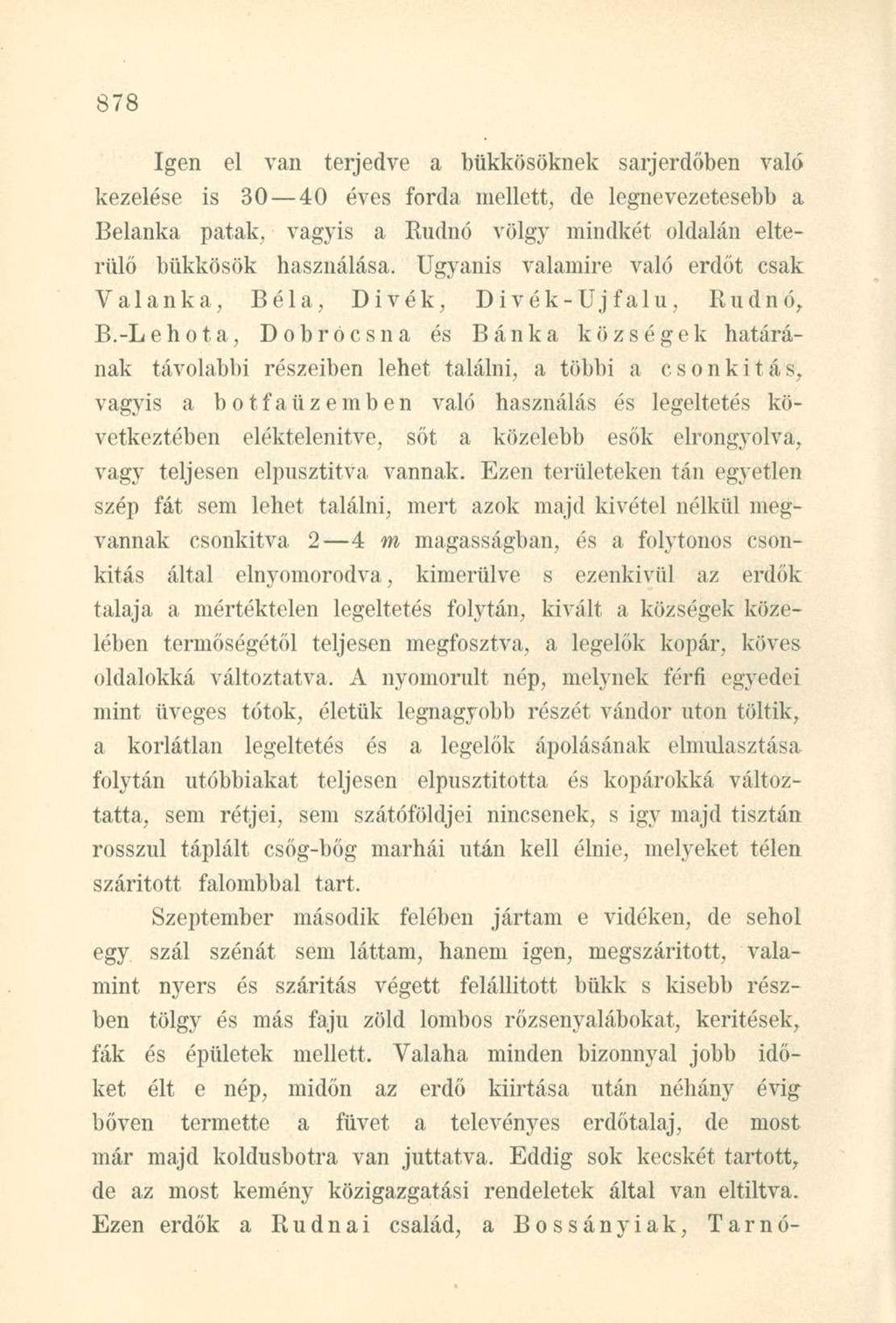 Igen el van terjedve a bükkösöknek sarjerdőben való kezelése is 30 40 éves forda mellett, de legnevezetesebb a Belanka patak, vagyis a Rudnó völgy mindkét oldalán elterülő bükkösök használása.