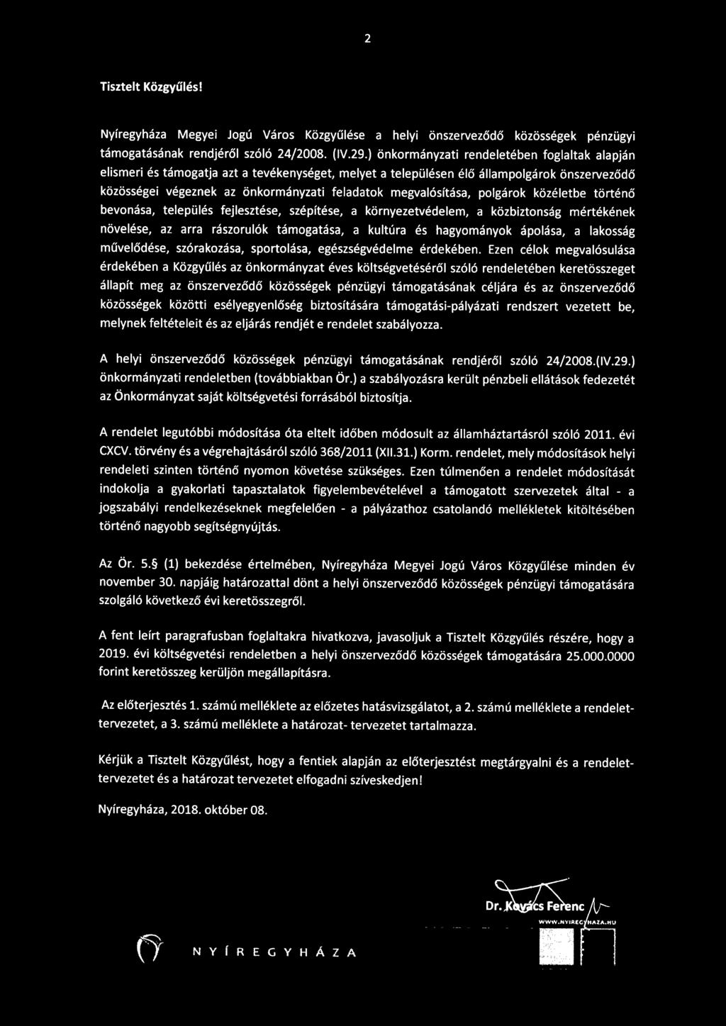 megvalósítása, polgárok közéletbe történő bevonása, település fejlesztése, szépítése, a környezetvédelem, a közbiztonság mértékének növelése, az arra rászorulók támogatása, a kultúra és hagyományok