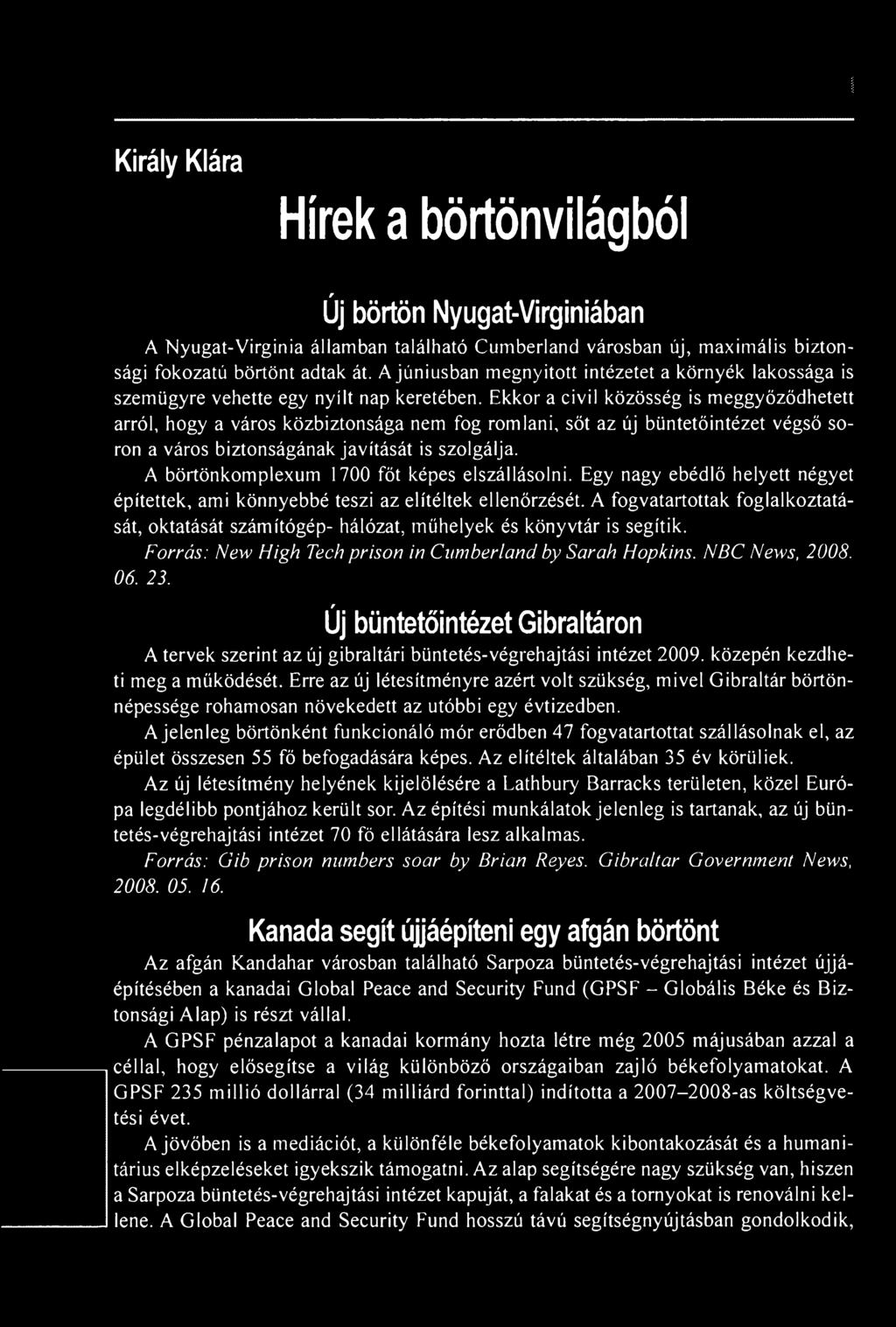 Ekkor a civil közösség is meggyőződhetett arról, hogy a város közbiztonsága nem fog romlani, sőt az új büntetőintézet végső soron a város biztonságának javítását is szolgálja.