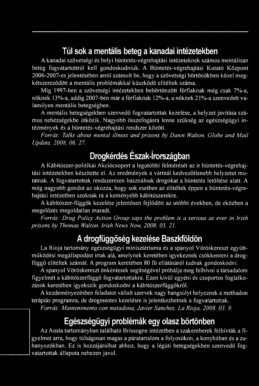 Nagyobb összefogásra lenne szükség az egészségügyi intézmények és a büntetés-végrehajtási rendszer között. Forrás: Talks about mentái illness and prisons by Dawn Walton. Globe and Mail Update, 2008.