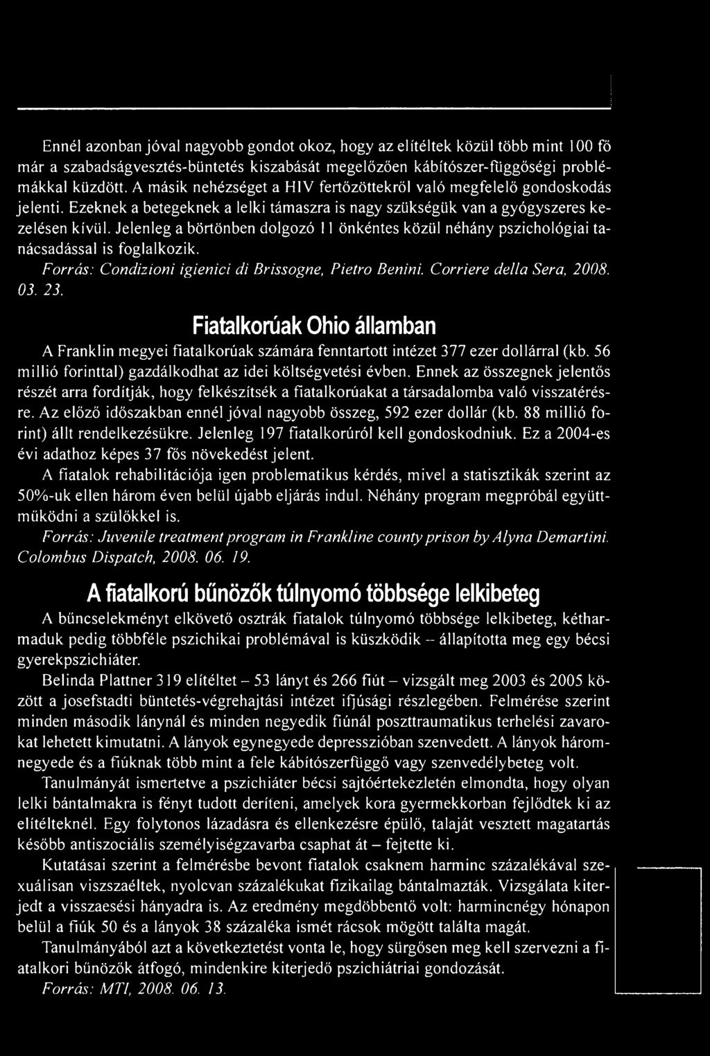 Ennek az összegnek jelentős részét arra fordítják, hogy felkészítsék a fiatalkorúakat a társadalomba való visszatérésre. Az előző időszakban ennél jóval nagyobb összeg, 592 ezer dollár (kb.