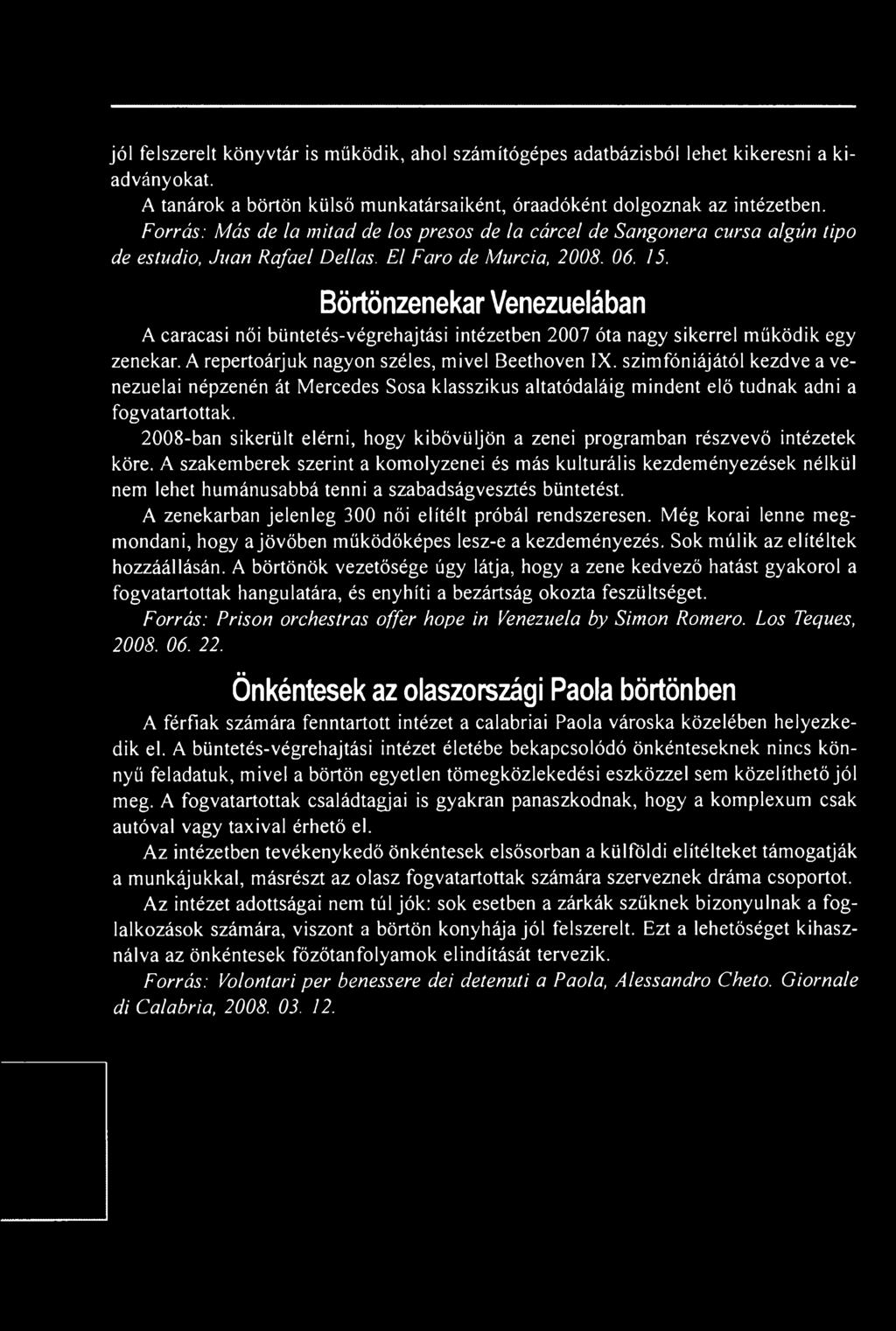 2008-ban sikerült elérni, hogy kibővüljön a zenei programban részvevő intézetek köre.