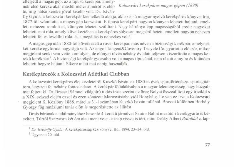 elterjedt a magas gép: az a típusú kerékpár, amelv- " " nek első kereke akár másfél méter átmérőt is elé'r- Kolozsvári kerékpáros magas gépen (1890) te, míg hátsó kereke jóval kisebb volt. Dr.