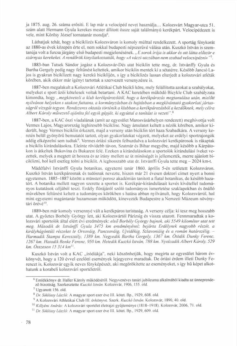 ja 1875. aug. 26. száma erősíti. E lap már a velocipéd nevet használja... Kolozsvárt Magyar-utca 51. szám alatt Hermann Gyula kerekes mester állított össze saját találmányú kerékpárt.
