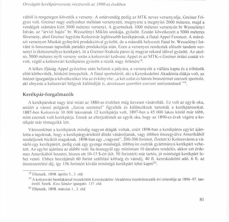 A Országúti kerékpárverseny résztvevői az 1890-es években vtilröl is rengetegen követték a verseny. A sztárvendég pedig az MTK neves versenyzője. Greiner Frigyes volt.