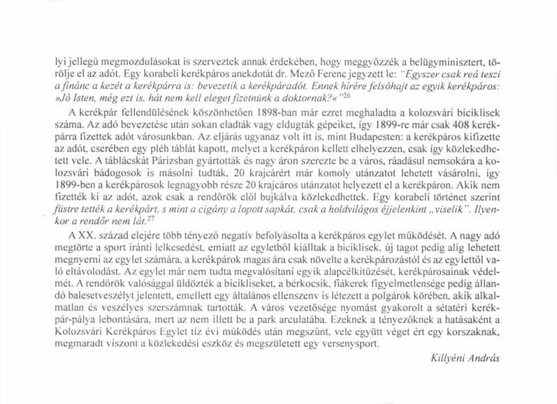 lyi jellegű megmozdulásokat is szerveztek annak érdekében, hogy meggyőzzék a belügyminisztert, törölje el az adót. Egy korabeli kerékpáros anekdotát dr.