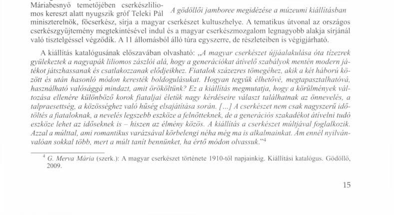 A második világháború után a kommunista diktatúra megszüntette a cserkészmozgalmat és helyébe - szovjet mintára - az úttörőmozgalmat állította.