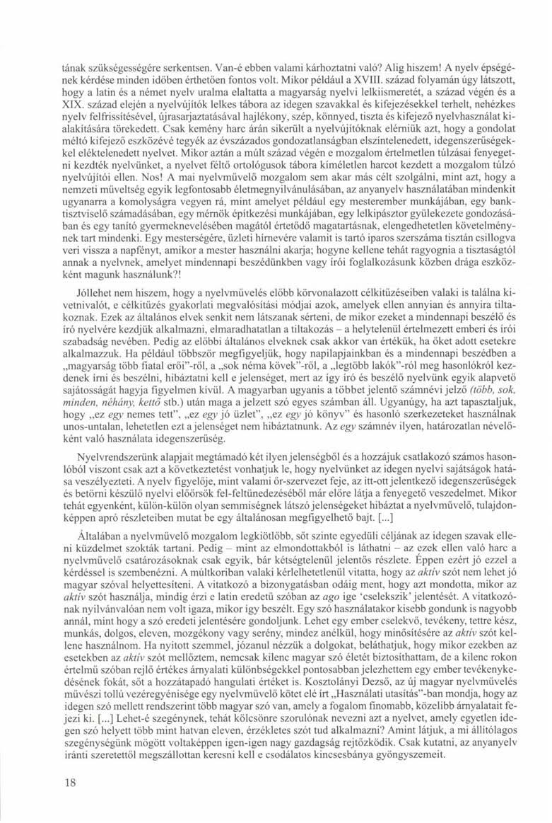 tának szükségességére serkentsen. Van-é ebben valami kárhoztatni való? Alig hiszem! A nyelv épségének kérdése minden időben érthetően fontos volt. Mikor például a XVIII.