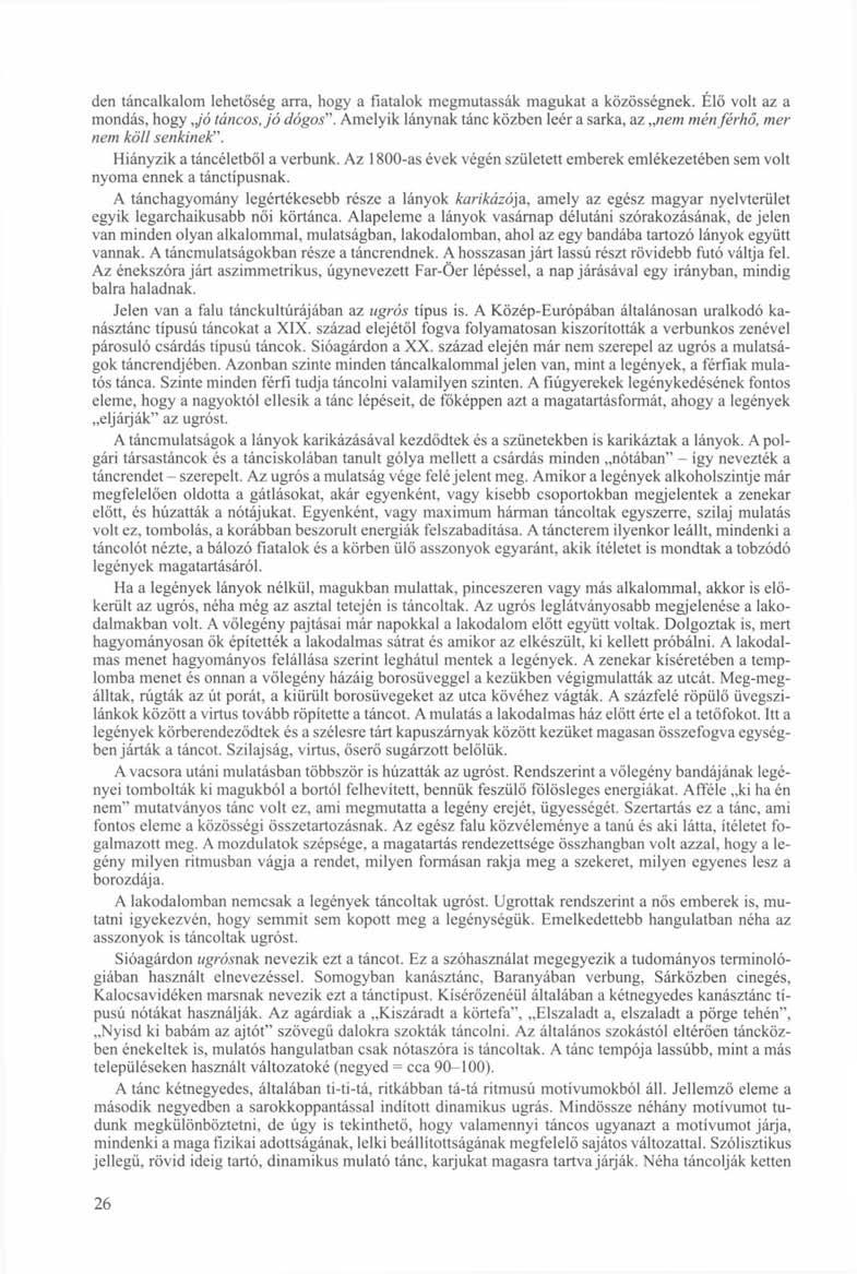 den táncalkalom lehetőség arra, hogy a fiatalok megmutassák magukat a közösségnek. Élő volt az a mondás, hogy Jó táncos Jó dógos".