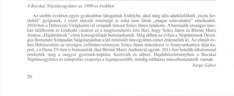 A Bocskai Néptáncegyüttes egyike hazánk legrégibb tánccsoportjának. 1952-ben alakultak Kovács Imréné vezetésével.