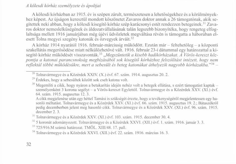 csérve és példaképül állítva azt. 28 A sajtó híradásai is megerősítik, hogy a kórház munkájával mindenki elégedett volt. 1915. január 15-én a Tolnavármegye és a Közérdek c. lap Jó tettért jót várj!