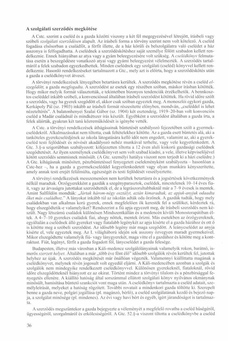 A szolgálati szerződés megkötése A Cstc. szerint a cseléd és a gazda közötti viszony a két fél megegyezésével létrejött, írásbeli vagy szóbeli szolgálati szerződésen alapult.
