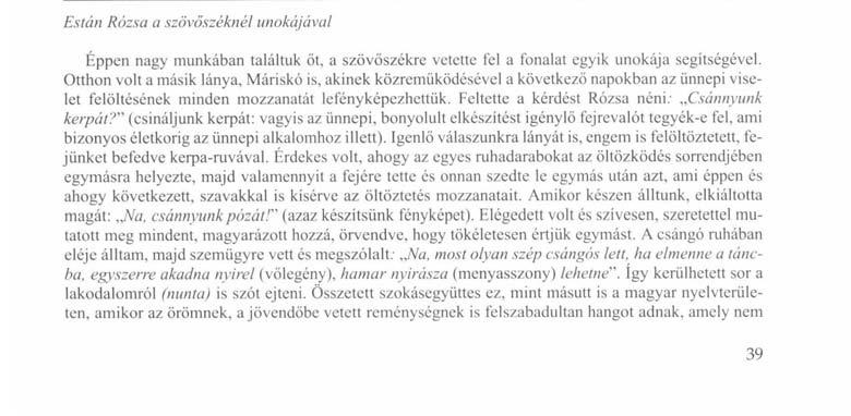 némaságot. Az autóbuszon egy ideig hangtalanul utazott mindenki, itt-ott hangzott csak cl egy-egy román szó. Amint azonban Klézsére fordult be a busz, néhányan már magyarul kezdtek beszélni. Újra Cs.