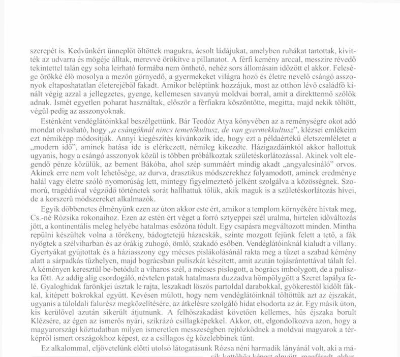 Felesége örökké élő mosolya a mezőn görnyedő, a gyermekeket világra hozó és életre nevelő csángó asszonyok eltaposhatatlan életerejéből fakadt.