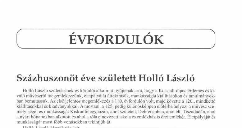 elnevezett iskola és emlékház is őrzi emlékét. Életpályáját és munkásságát most főbb vonásokban tekintjük át. Holló László életpályája két nagy alföldi városhoz kötődik.