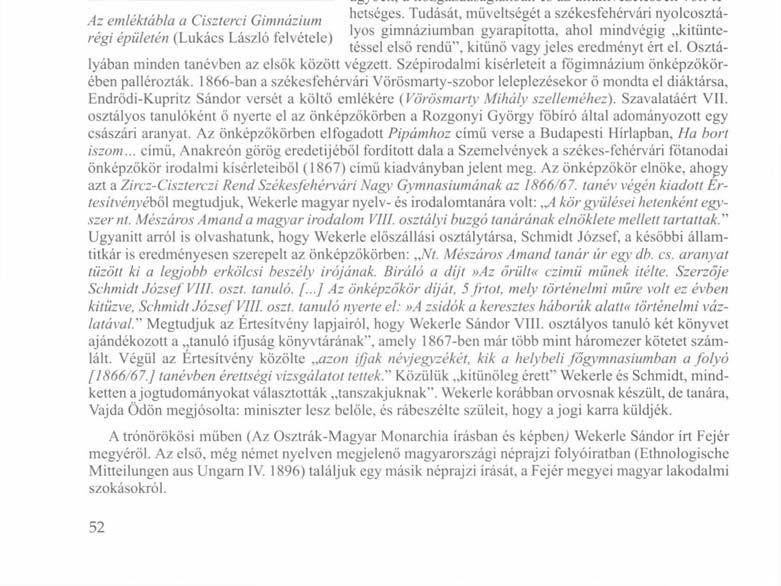 Wekerle Sándor emléktáblája Székesfehérváron A 2011 -es Wekerle Sándor Emlékévben szülővárosa, Mór egész alakos szoborral, iskolavárosa, Székesfehérvár pedig domborművei adózott a háromszoros