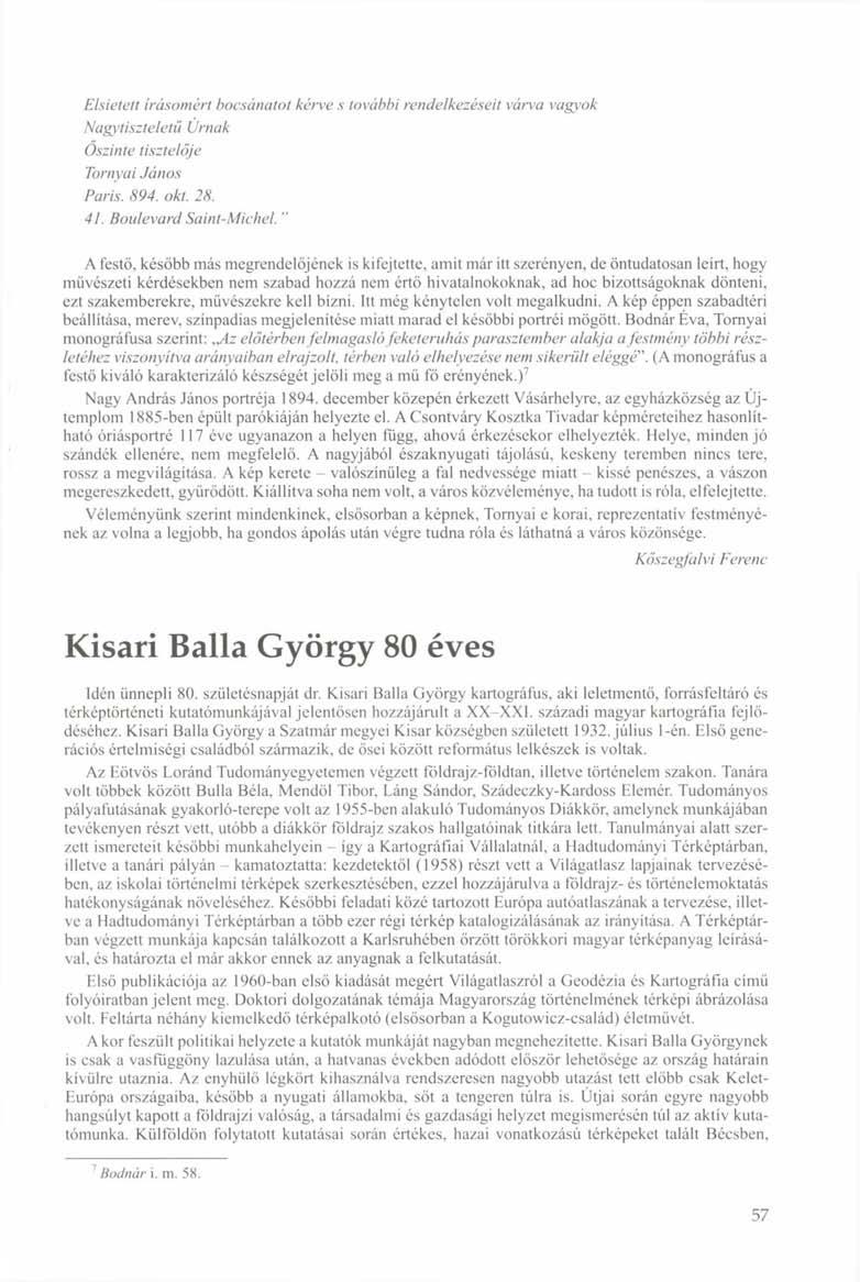 Elsietett írásomért bocsánatot kérve s további rendelkezéseit Nagytiszteletű Úrnak Őszinte tisztelője Tornyai János Paris. 894. okt. 28. 4L Boulevard Saint-Michel.