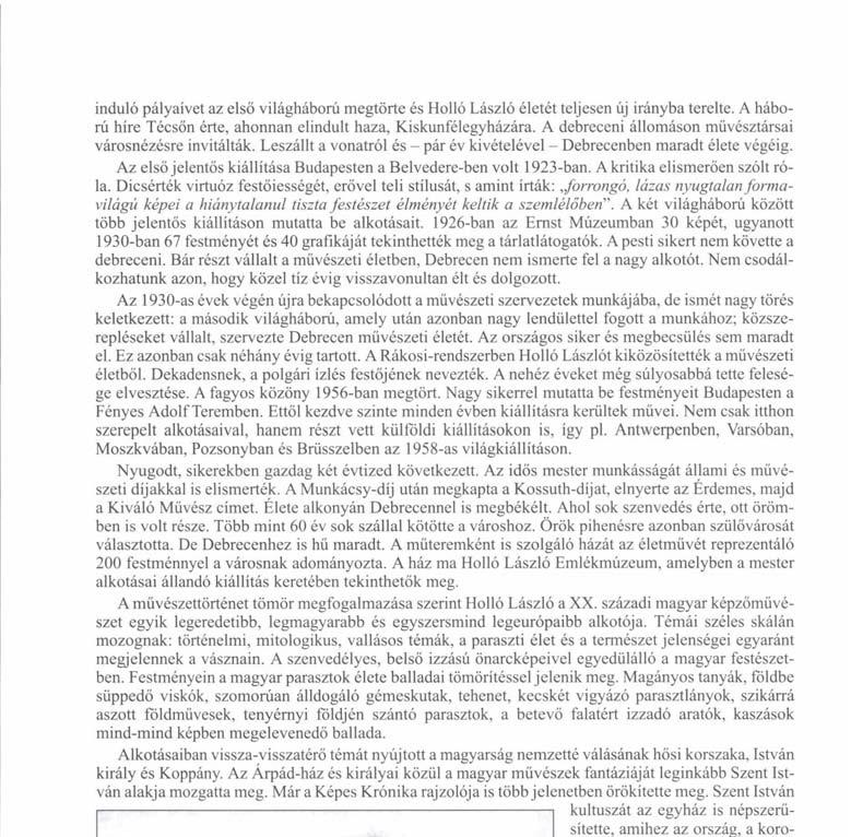 Az első jelentős kiállítása Budapesten a Belvedere-ben volt 1923-ban. A kritika elismerően szólt róla.