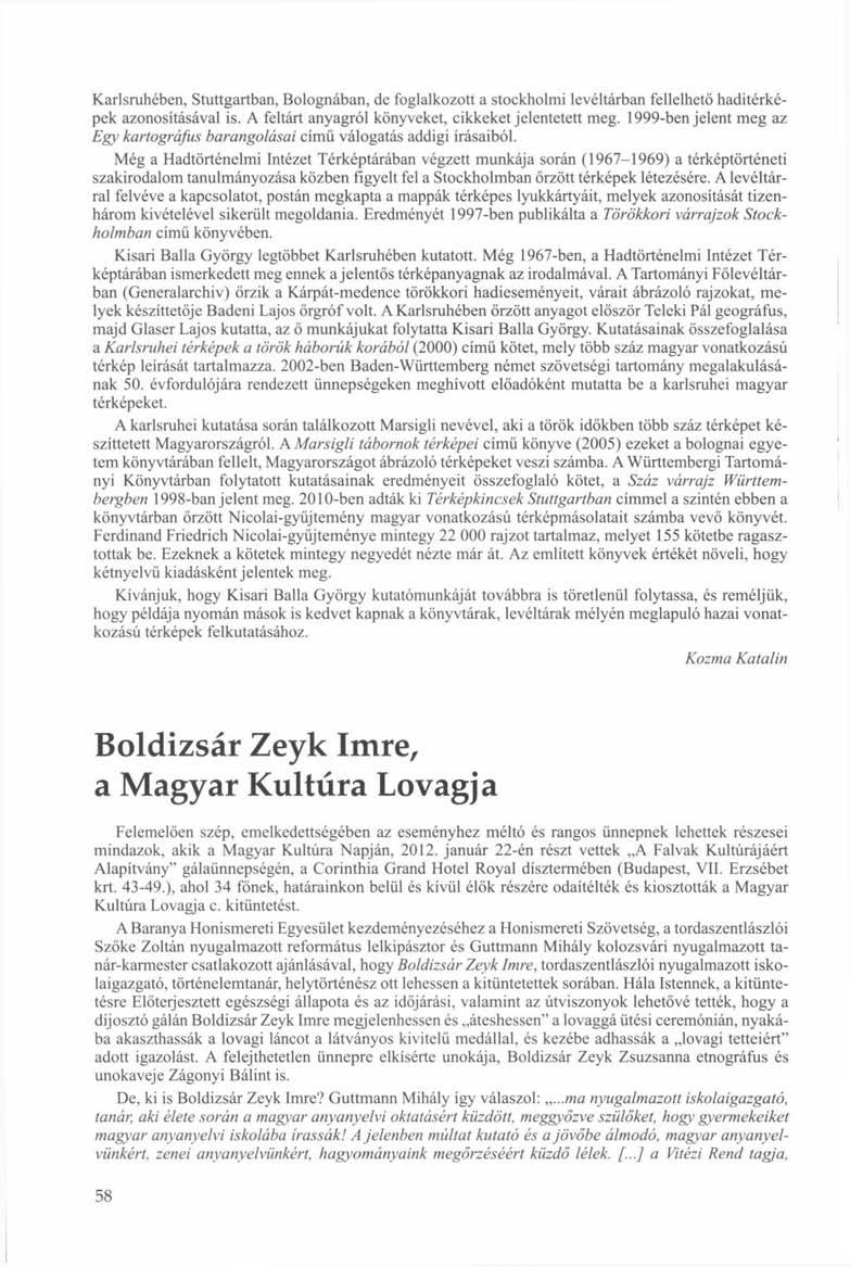 Karlsruhében, Stuttgartban, Bolognában, de foglalkozott a stockholmi levéltárban fellelhető haditérképek azonosításával is. A feltárt anyagról könyveket, cikkeket jelentetett meg.