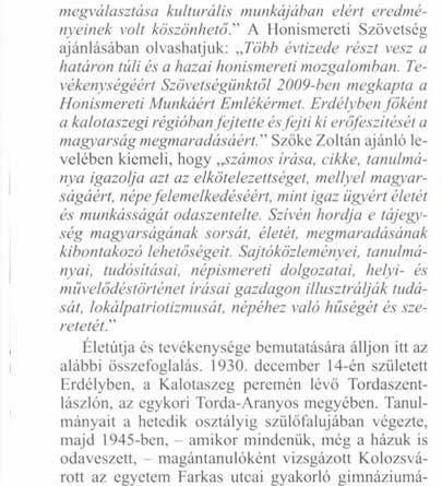 " Szőke Zoltán ajánló levelében kiemeli, hogy számos írása, cikke, tanulmánya igazolja azt az elkötelezettséget, mellyel magyarságáért, népe felemelkedéséért, mint igaz ügyért életét és munkásságát
