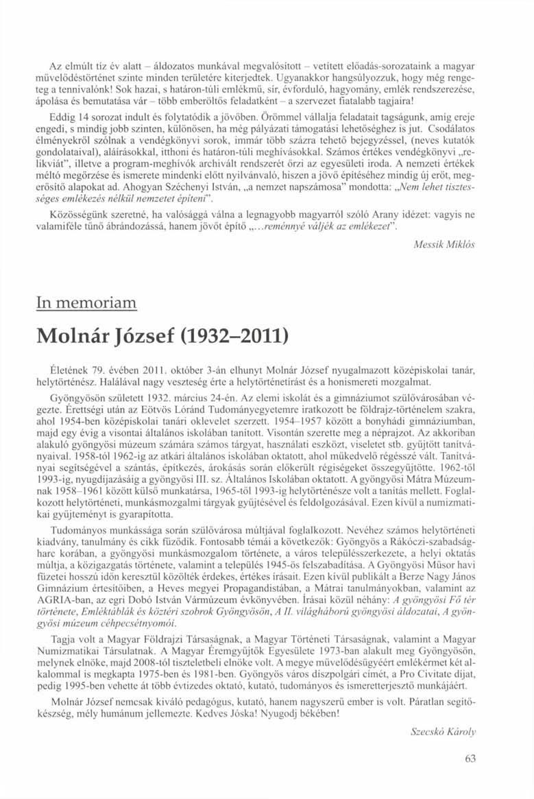 Az elmúlt tíz év alatt - áldozatos munkával megvalósított - vetített előadás-sorozataink a magyar művelődéstörténet szinte minden területére kiterjedtek.