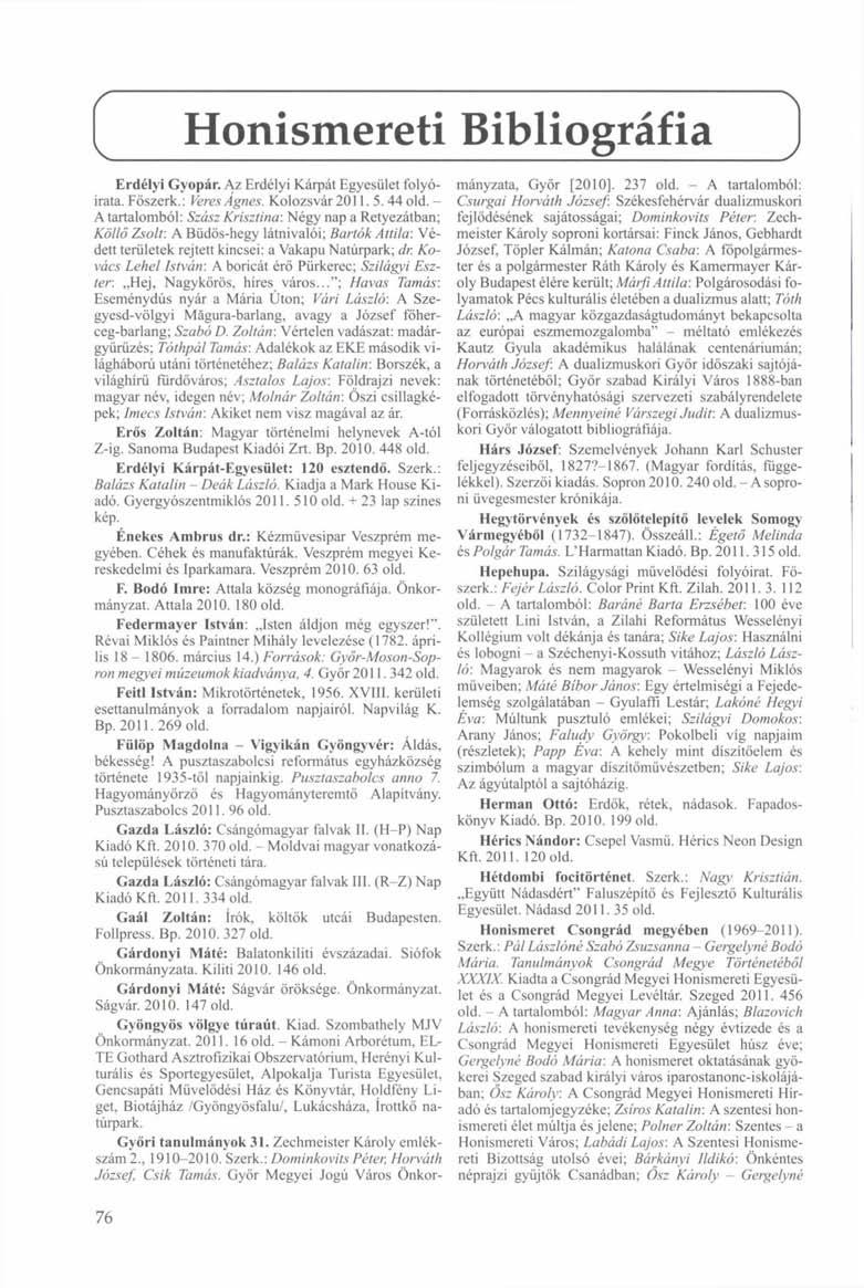 Honismereti Bibliográfia Erdélyi Gyopár. Az Erdélyi Kárpát Egyesület folyóirata. Főszerk.: Veres Agnes. Kolozsvár 2011. 5.44old.