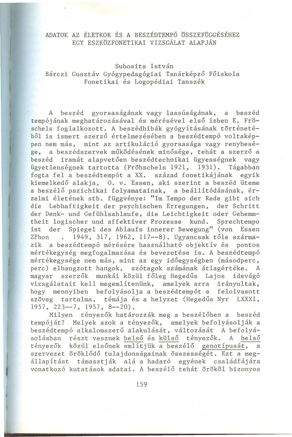 ADATOK AZ ÉLETKOR ÉS A BESZÉDTEMPÓ ÖSSZEFÜGGÉSÉHEZ EGY ESZKÖZFONETIKAI VIZSGÁLAT ALAPJÁN Subosits István Bárczi Gusztáv Gyógypedagógiai Tanárképző Főiskola Fonetikai és Logopédiai Tanszék A beszéd