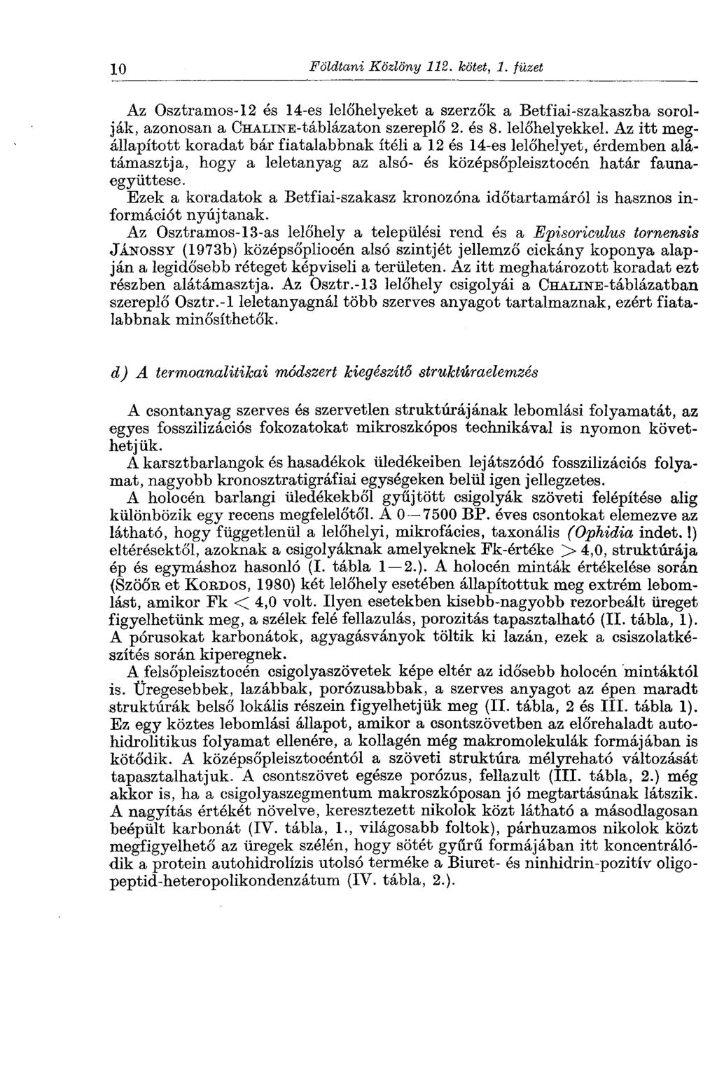 10 Földtani Közlöny 112. kötet, 1. füzet Az Osztramos-12 és 14-es lelőhelyeket a szerzők a Betfiai-szakaszba sorolják, azonosan a CHALiNE-táblázaton szereplő 2. és 8. lelőhelyekkel.