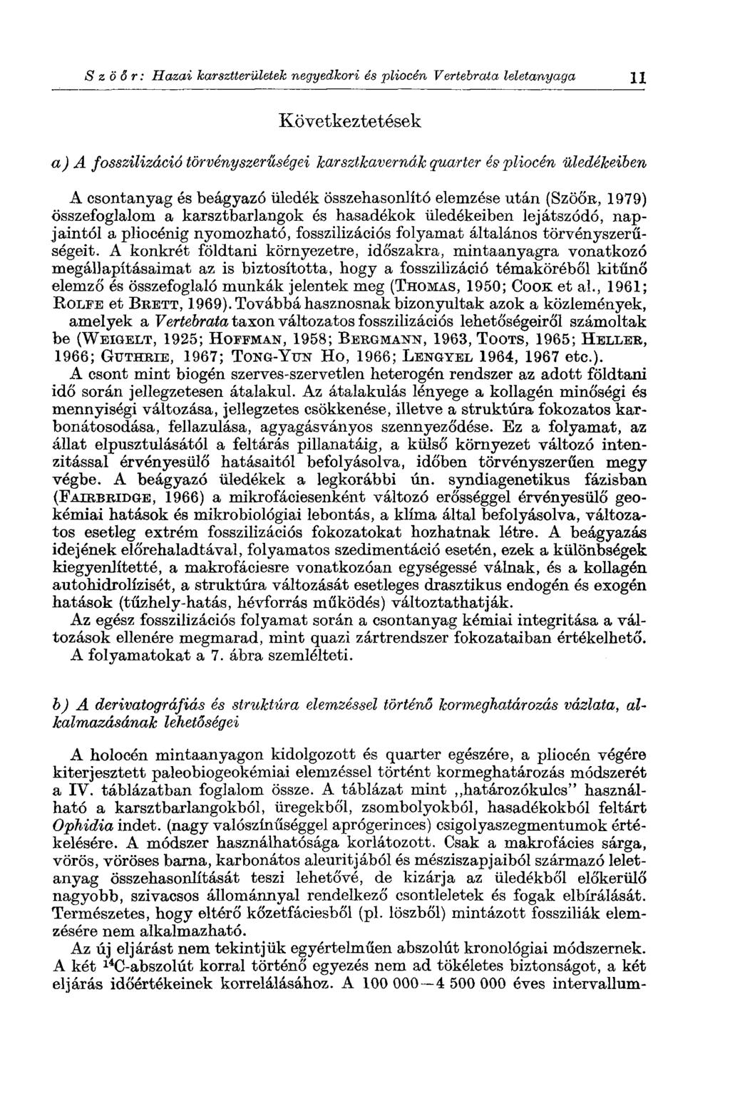 Szöőr: Hazai karsztterületek negyedkori és pliocén Vertebrata leletanyaga 11 Következtetések a) A fosszilizáció törvényszerűségei karsztkavernák quarter ég pliocén üledékeiben A csontanyag és