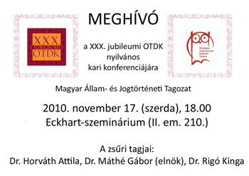 Meghívó a XXX. jubileumi OTDK kari konferencia Magyar Állam- és Jogtörténeti Tagozatának nyilvános ülésére 2010. november 17. (szerda), 18.00 órára.