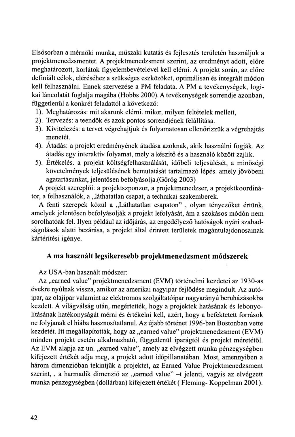 Elsősorban a mérnöki munka, műszaki kutatás és fejlesztés területén használjuk a projektmenedzsmentet.
