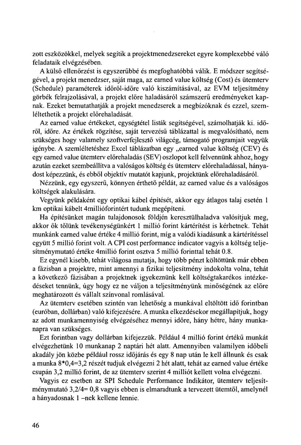 zott eszközökkel, melyek segítik a projektmenedzsereket egyre komplexebbé váló feladataik elvégzésében. A külső ellenőrzést is egyszerűbbé és megfoghatóbbá válik.