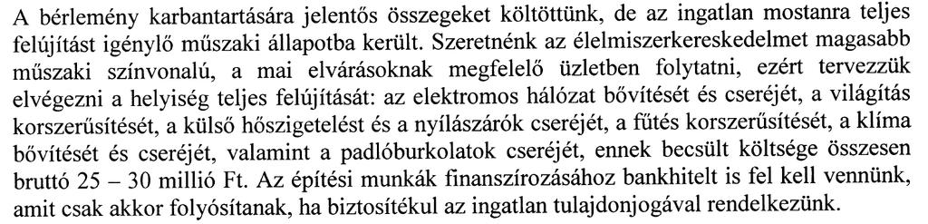 mely munkálatok becsült költsége 25-30 millió Ft, mely összeget banki finanszírozás útján tudja biztosítani. (2.