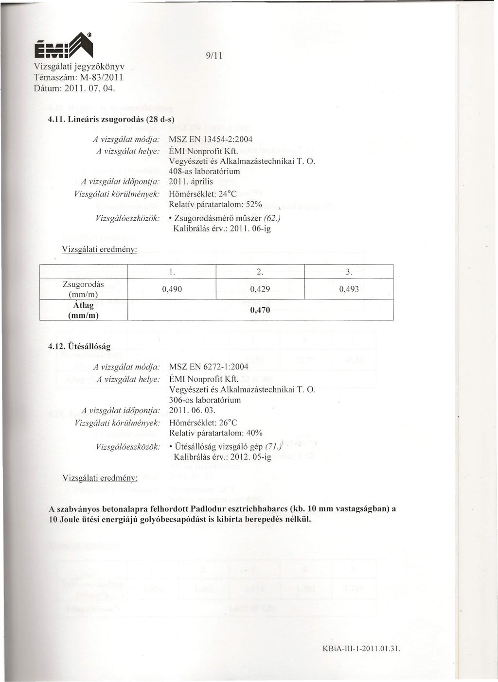jegyzőkönyv 9/11 4.11. Lineáris zsugorodás (28 d-s) A vizsgálat módja: MSZ E 13454-2:2004 ÉMI Ion profit Kft. 408-as laboratórium 2011.