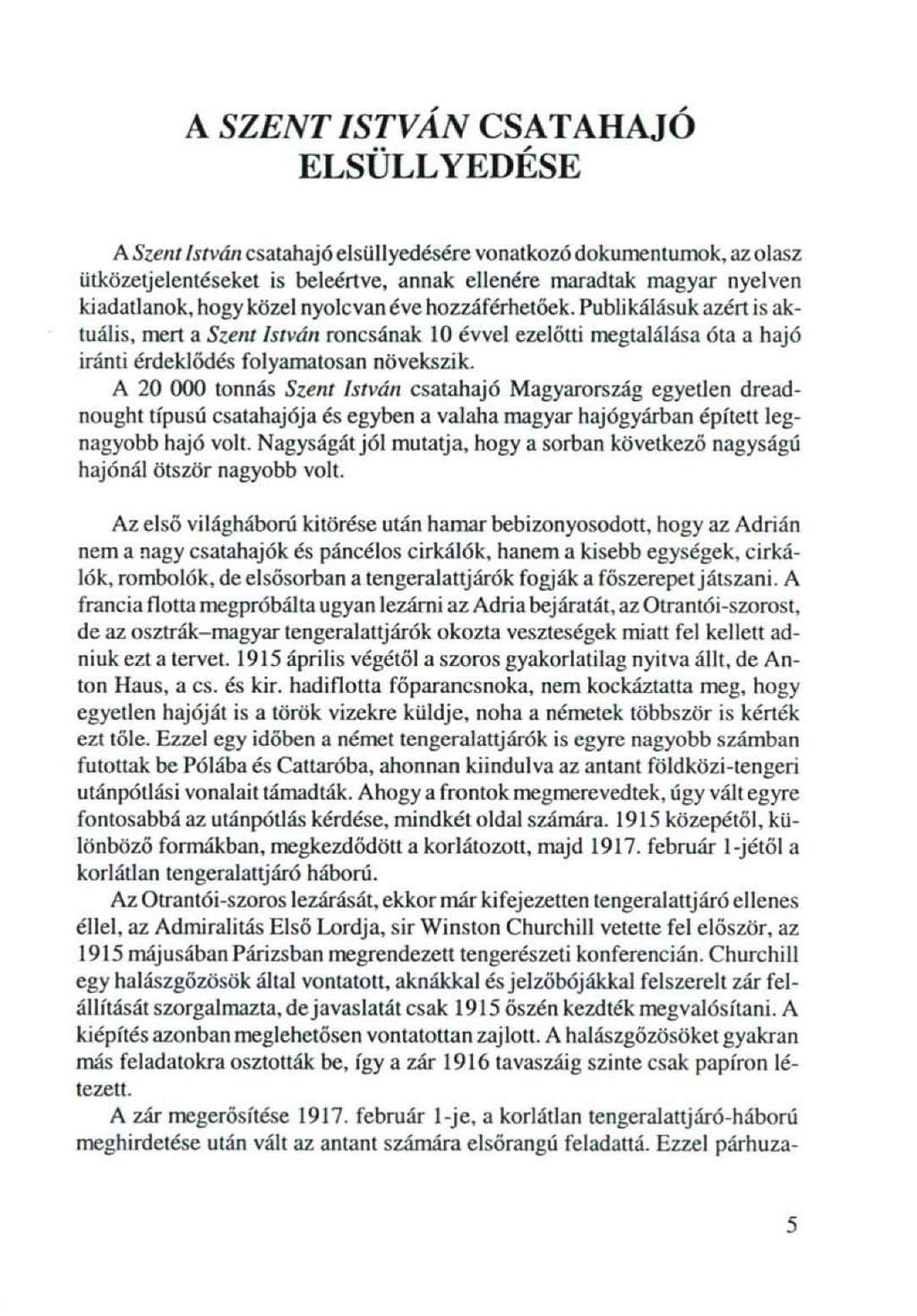 A SZENT ISTVÁN CSATAHAJÓ ELSÜLLYEDÉSE A Szent István csatahajó elsül lyedésére vonatkozó dokumentumok, az olasz ütközeij el entés ekei is beleértve, annak ellenére maradtak magyar nyelven