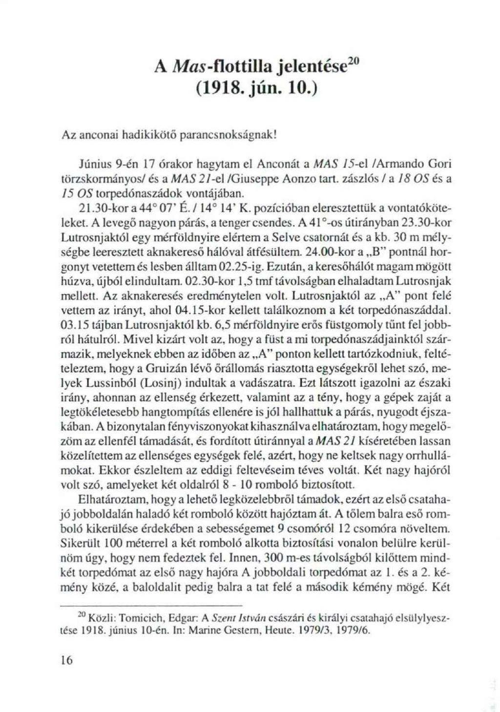 A A/öí-flottilla jelentése 2 " (1918. jún. 10.) Az anconai hadikikötö parancsnokságnak!