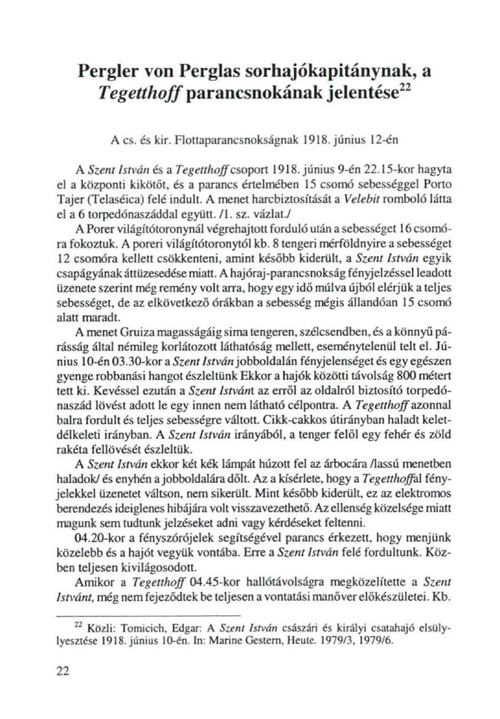 Pergier von Perglas sorhajókapitánynak, a Tegetthoff parancsnokának jelentése 22 A cs. és kir. Flottaparancsnokságnak 1918. június 12-én A Szent István és a Tegetthoff csoport 1918.