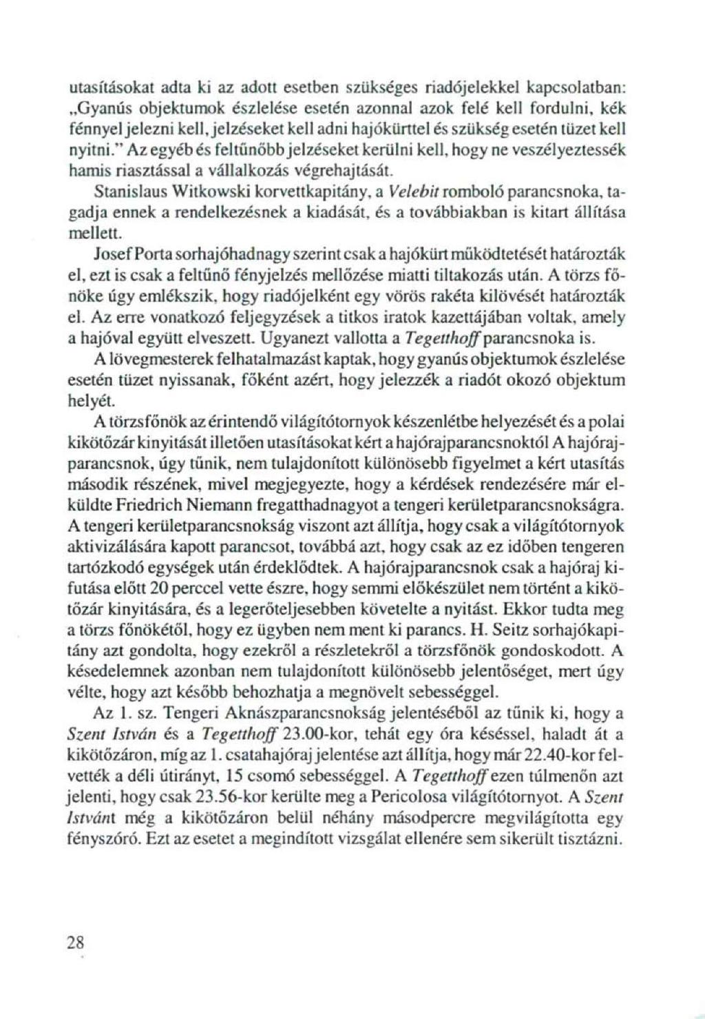 utasításokat adta ki az adott esetben szükséges riadójelekkel kapcsolatban: Gyanús objektumok észlelése esetén azonnal azok felé kell fordulni, kék fénnyel jelezni kell, jelzéseket kell adni