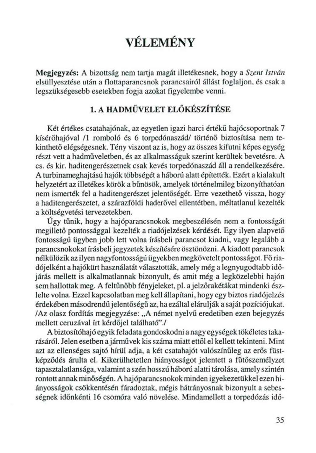 VÉLEMÉNY Megjegyzés: A bizottság nem tartja magát illetékesnek, hogy a Szent István elsüllyesztése után a flottaparancsnok parancsairól állást foglaljon, és csak a legszükségesebb esetekben fogja