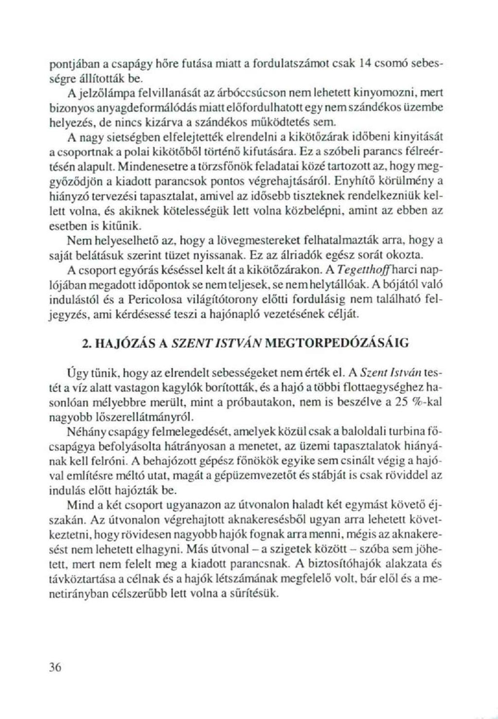 pontjában a csapágy hőre futása miatt a fordulatszámot csak 14 csomó sebességre állították be.
