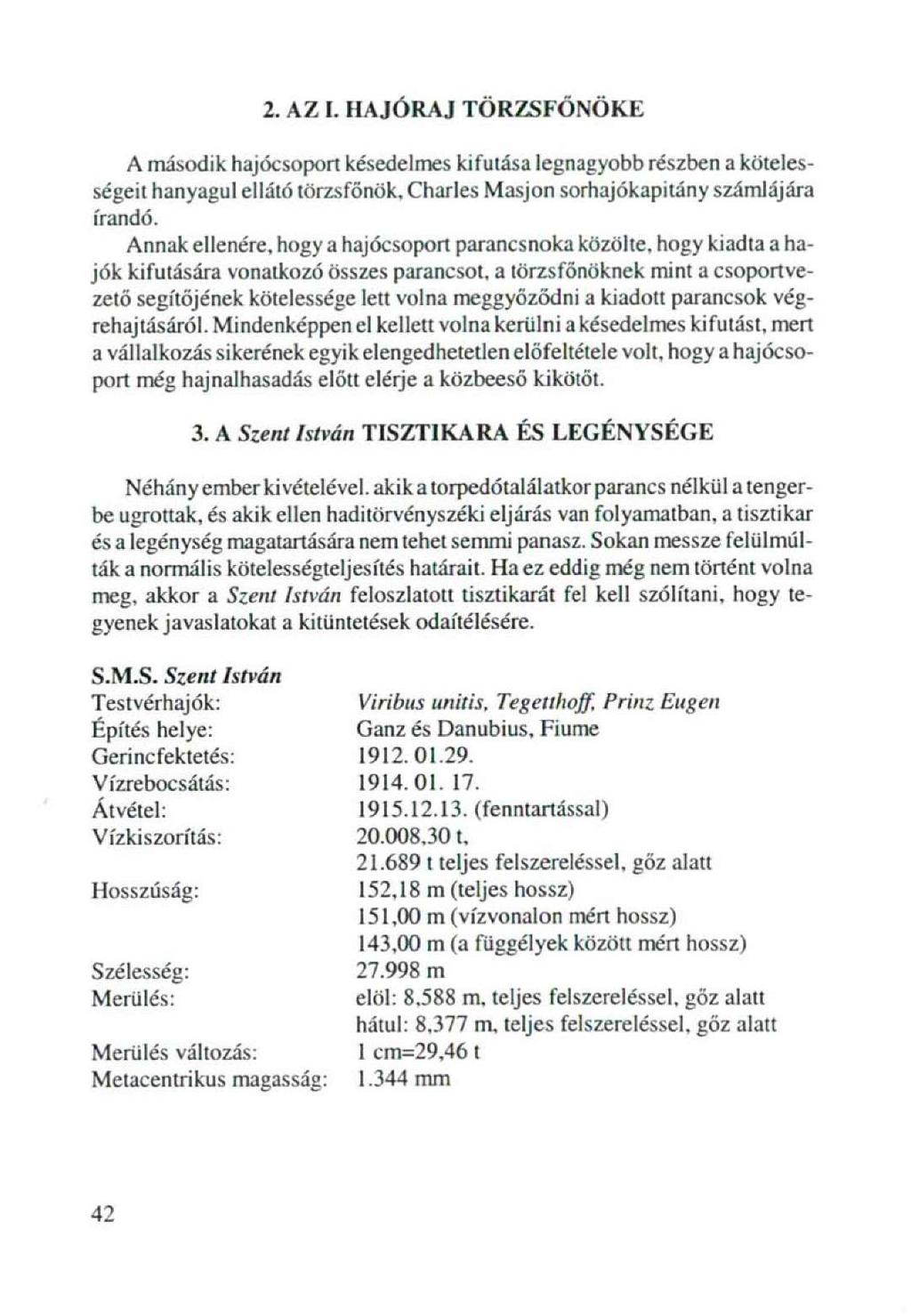 l. AZ I. HAJÓRAJ TÖRZSFŐNÖKE A második hajócsoport késedelmes kifutása legnagyobb részben a kötelességeit hanyagul ellátó törzsfőnök. Charles Masjon sorhajókapitány számlájára írandó.
