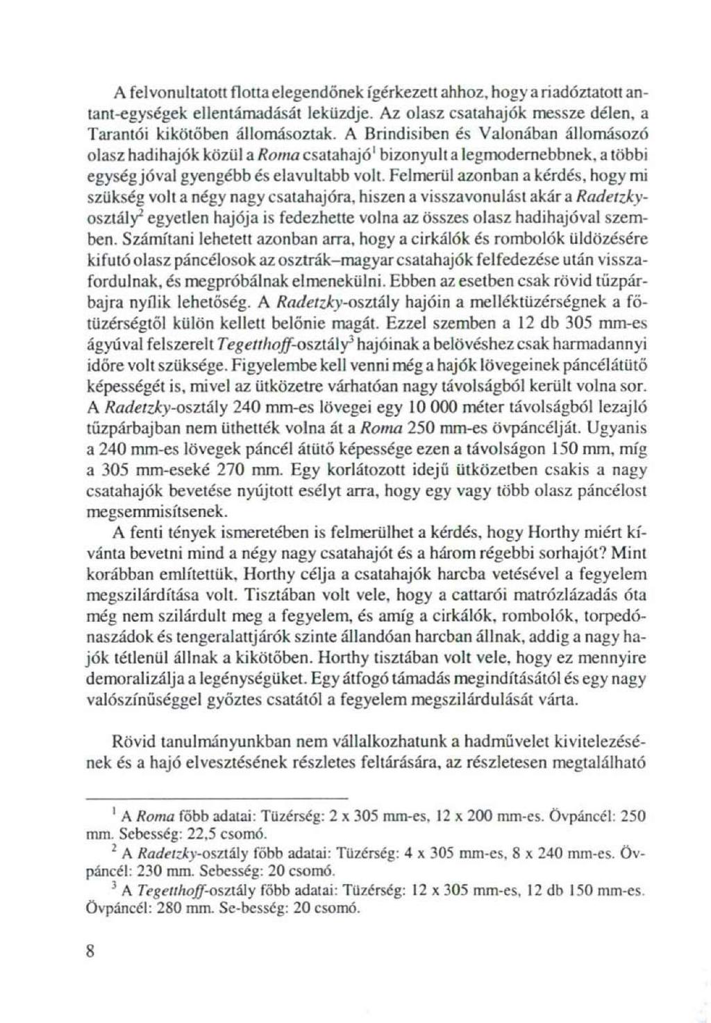 A felvonultatott flotta elegendőnek ígérkezett ahhoz, hogy a riadóztatott antant-egységek ellentámadását ieküzdje. Az olasz csatahajók messze délen, a Tarantői kikötőben állomásoztak.