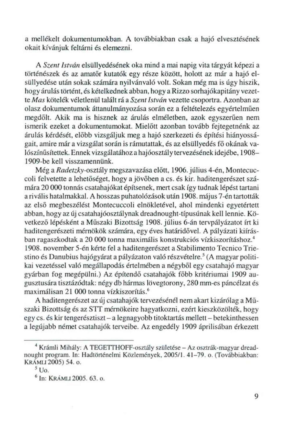 a mellékelt dokumentumokban. A továbbiakban csak a hajó elvesztésének okait kívánjuk feltárni és eiemezni.