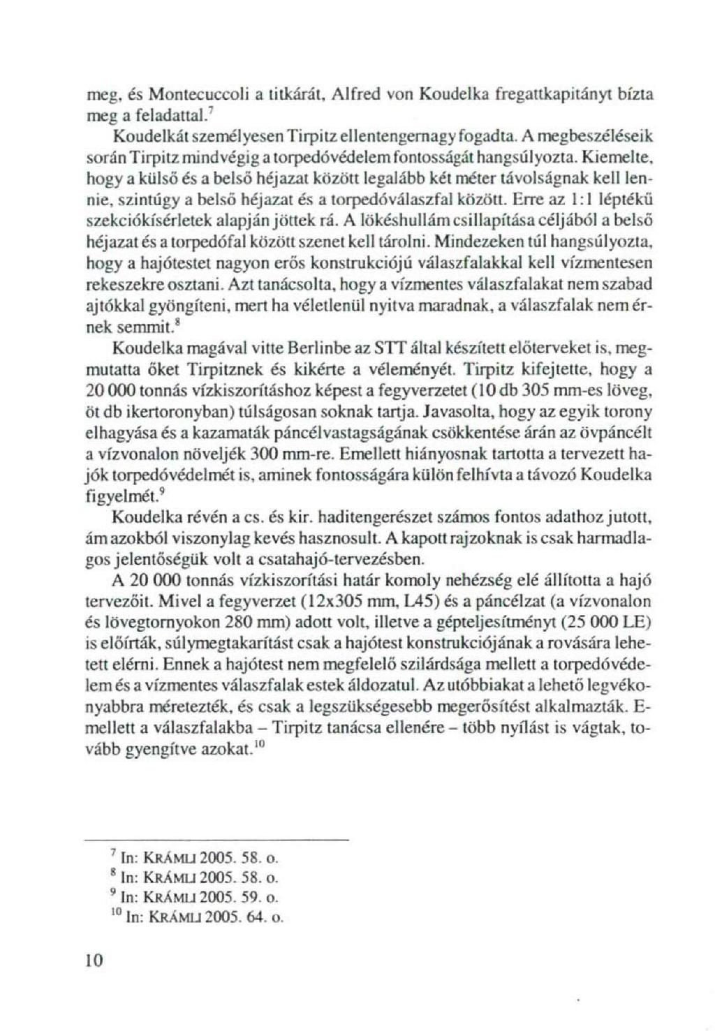 meg, és Monteeuccoli a titkárát. Alfred von Koudelka fregattkapitány! bízta meg a feladattal. 7 Koudelkát személyesen Tirpitz ellentengernagy fogadta.