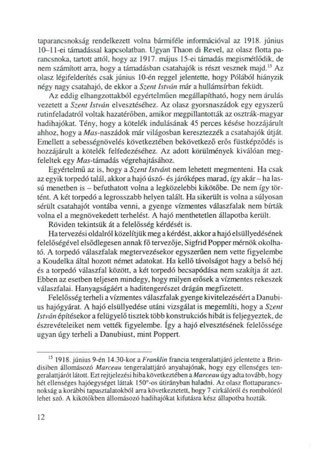 ta parancsnokság rendelkezett volna bármiféle információval az 1918. júnias 10-11-ei támadással kapcsolatban. Ugyan Thaon di Revei, az olasz flotta parancsnoka, tartott attól, hogy az 1917.