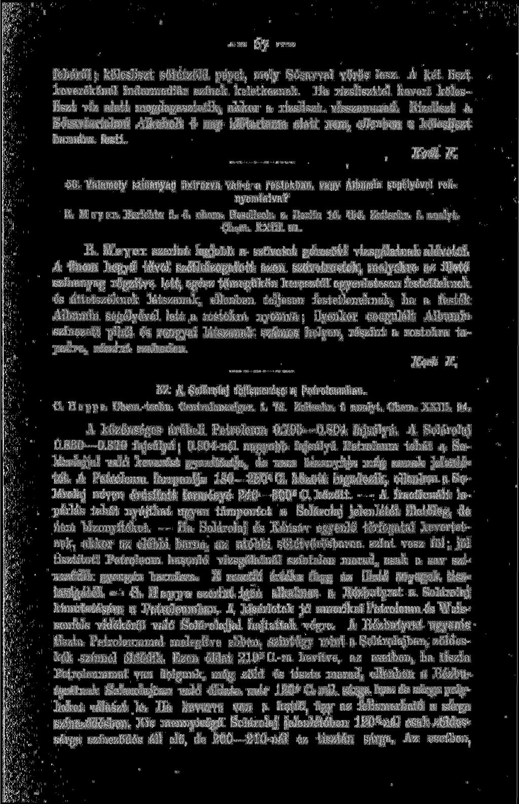 fehérűl; kölesliszt sötétzöld pépet, mely Sósavval vörös lesz. A két liszt keverékénél indermediär színek keletkeznek.