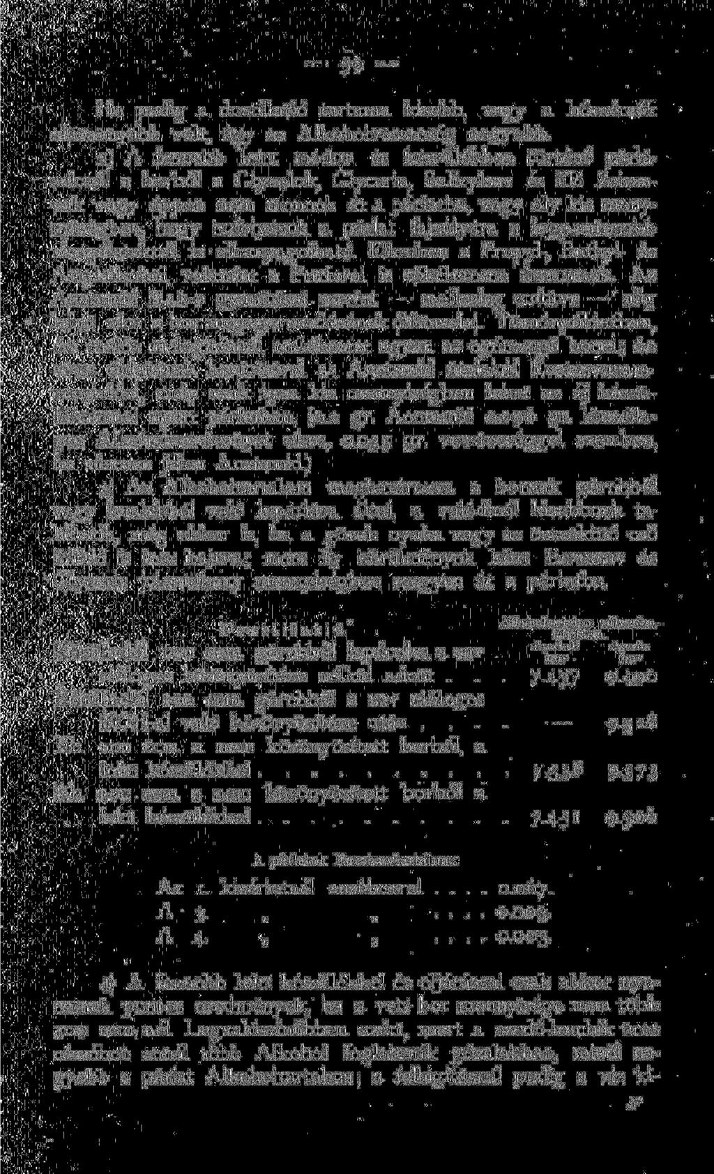 H a pedig a destillatió tartama kisebb, v a g y a hőmérsék alacsonyabb volt, úgy az A l k o h o l v e s z t e s é g n a g y o b b.